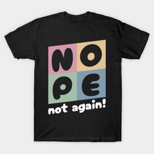 NOPE - Not Again T-Shirt